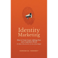Identity Marketing: How to Create Loyal, Lifelong Fans and a Legendary Brand (No Matter What You Sell or the Size of Your Budget)
