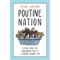 Poutine Nation: Lessons from the Unglamorous Rise of a Canadian Culinary Icon
