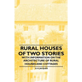 Rural Houses of Two Stories - With Information on the Architecture of Rural Houses and Cottages