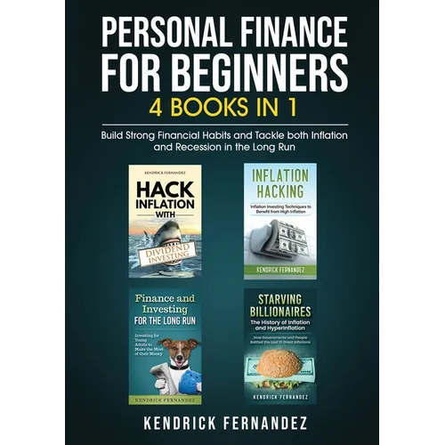 Personal Finance for Beginners 4 Books in 1: Build Strong Financial Habits and Tackle both Inflation and Recession in the Long Run