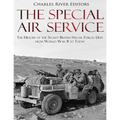 The Special Air Service: The History of the Secret British Special Forces Unit from World War II to Today
