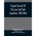 Original Journals Of The Lewis And Clark Expedition, 1804-1806; Printed From The Original Manuscripts In The Library Of The American Philosophical Soc