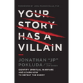 Your Story Has a Villain: Identify Spiritual Warfare and Learn How to Defeat the Enemy