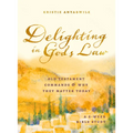 Delighting in God's Law: Old Testament Commands and Why They Matter Today - A 6-Week Bible Study