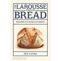 The Larousse Book of Bread: Recipes to Make at Home