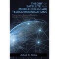 Theory of Satellite and Mobile (Cellular) Telecommunications: Transmission Systems Planning, Design and Analysis
