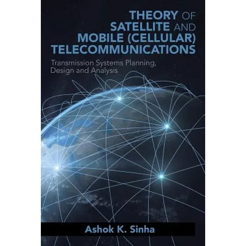 Theory of Satellite and Mobile (Cellular) Telecommunications: Transmission Systems Planning, Design and Analysis