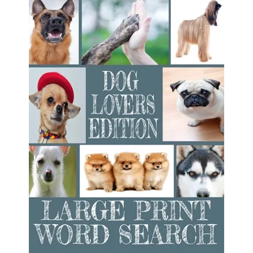 Dog Lovers Edition Large Print Word Search: All about Our Canine Friends - Large Print Easy to Read - Over 600 Canine Related Words - Every Breed of t
