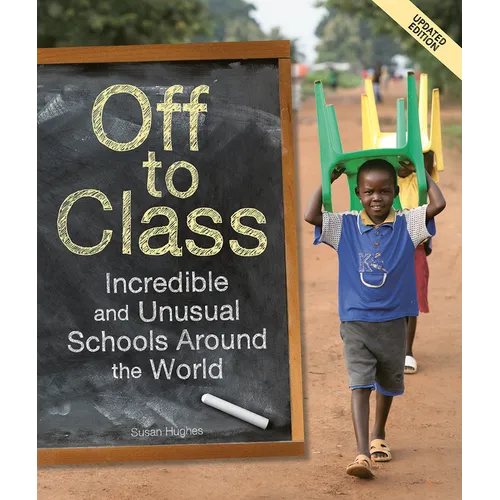 Off to Class (Updated Edition): Incredible and Unusual Schools Around the World