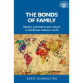 The Bonds of Family: Slavery, Commerce and Culture in the British Atlantic World