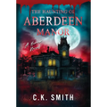 The Haunting of Aberdeen Manor: Book 1: The Aberdeen Hauntings