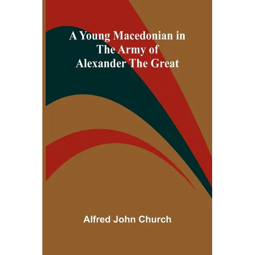 A Young Macedonian in the Army of Alexander the Great