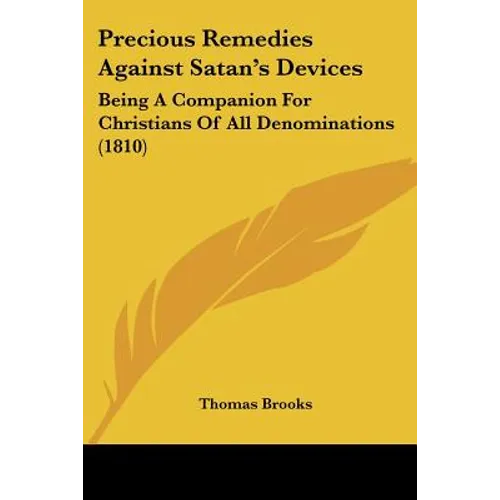 Precious Remedies Against Satan's Devices: Being A Companion For Christians Of All Denominations (1810)