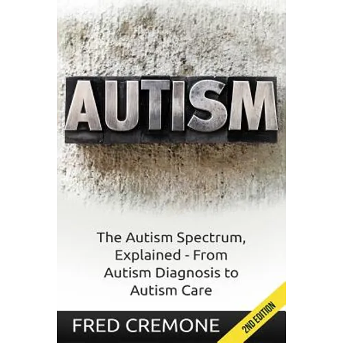Autism: The Autism Spectrum, Explained - From Autism Diagnosis to Autism Care