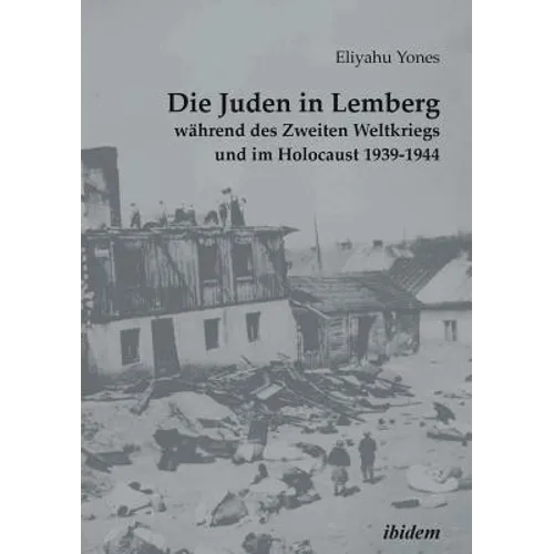 Die Juden in Lemberg während des Zweiten Weltkriegs und im Holocaust 1939-1944.