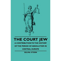 The Court Jew - A Contribution to the History of the Period of Absolutism in Central Europe