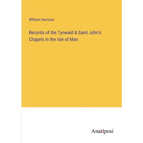 Records of the Tynwald & Saint John's Chapels in the Isle of Man