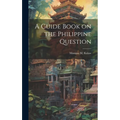 A Guide Book on the Philippine Question