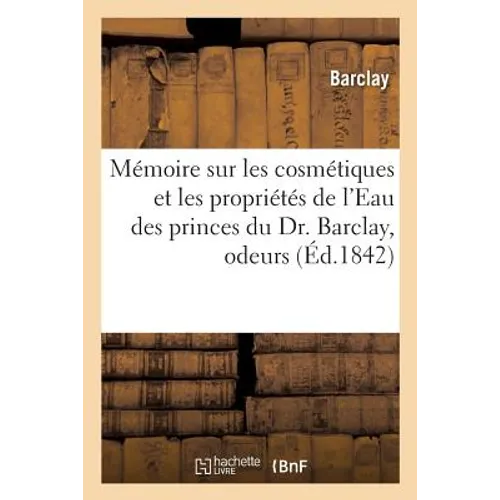 Mémoire sur les cosmétiques et les propriétés de l'Eau des princes du Dr. Barclay