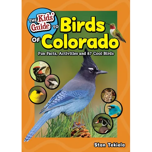The Kids' Guide to Birds of Colorado: Fun Facts, Activities and 87 Cool Birds