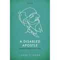 A Disabled Apostle: Impairment and Disability in the Letters of Paul