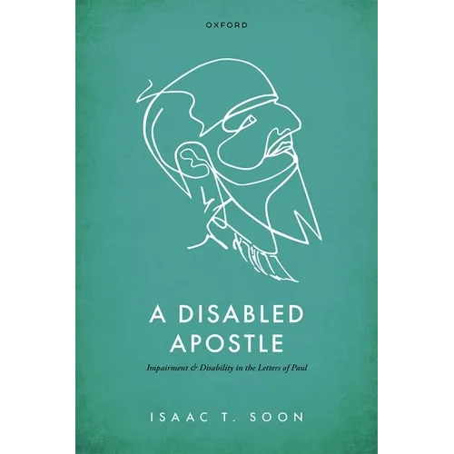 A Disabled Apostle: Impairment and Disability in the Letters of Paul
