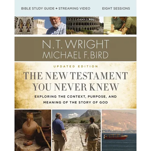 The New Testament You Never Knew Bible Study Guide Plus Streaming Video, Updated Edition: Exploring the Context, Purpose, and Meaning of the Story of