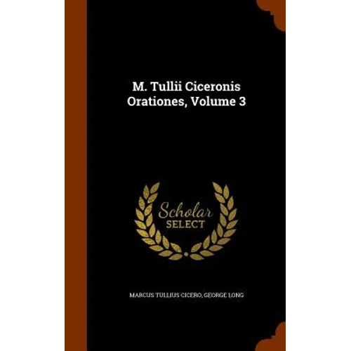 M. Tullii Ciceronis Orationes, Volume 3