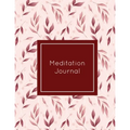 Meditation Journal: Daily Mindfulness Planner, Life Meditations Practice Record Book, Writing Prompt Log, Gift, Every Day Tracker, Notebook