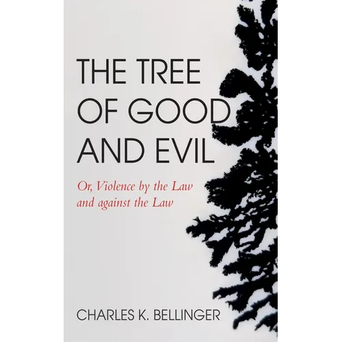 The Tree of Good and Evil: Or, Violence by the Law and Against the Law