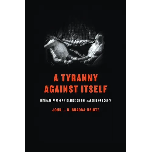 A Tyranny Against Itself: Intimate Partner Violence on the Margins of Bogotá