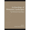 Archaeology of Mountain Landscapes: Interdisciplinary Research Strategies of Agro-Pastoralism in Upland Regions