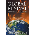 Global Revival - Worldwide Outpourings, Forty-Three Visitations of the Holy Spirit, the Great Commission: Revivals in Asia, Africa, Europe, North & So