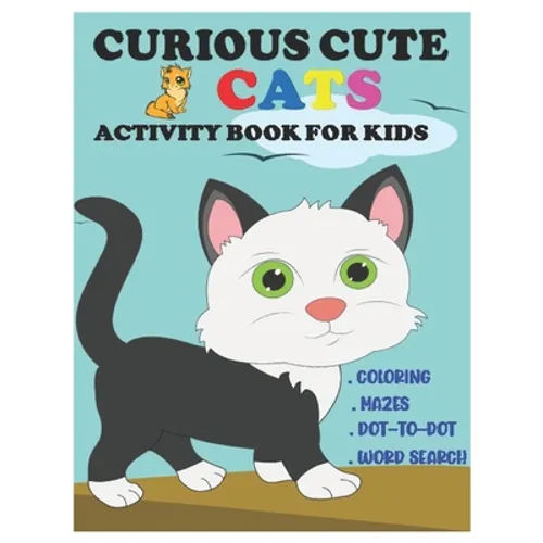 Curious Cute Cats Activity Book for Kids: Amazing Sets of Coloring, Mazes, Dot-To-Dot, and Word Search for Toddlers, Preschoolers and Kindergarteners