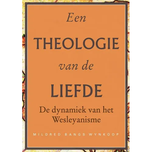 Een theologie van de liefde: De dynamiek van het Wesleyanisme