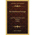 The Northwest Passage: And The Fate Of Sir John Franklin (1860)