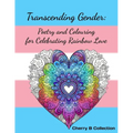 Transcending Gender: Poetry and Colouring for Celebrating Rainbow Love, Transgender LGBTQ+ Gifts