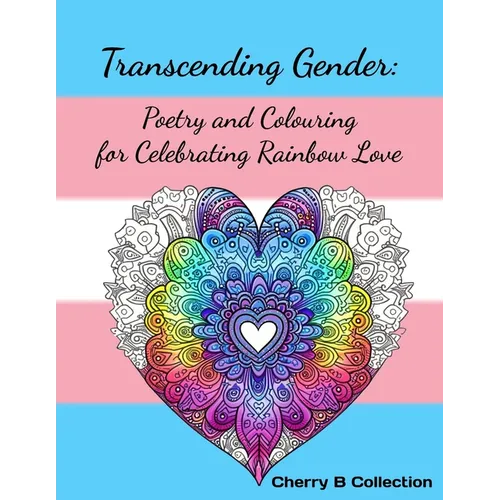 Transcending Gender: Poetry and Colouring for Celebrating Rainbow Love, Transgender LGBTQ+ Gifts