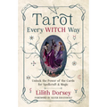 Tarot Every Witch Way: Unlock the Power of the Cards for Spellcraft & Magic