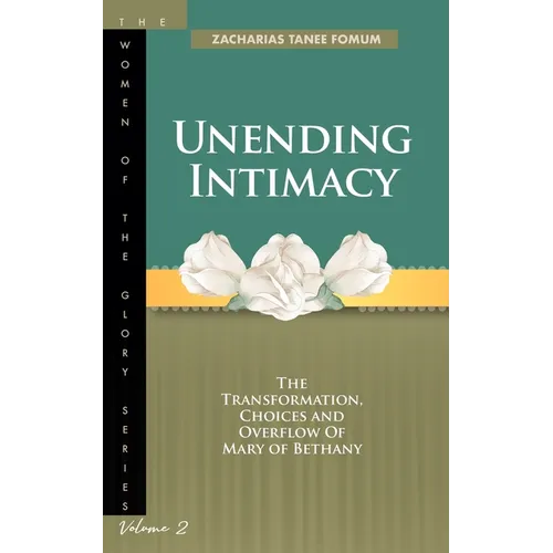 Unending Intimacy: The Transformation, Choices And Overflow of Mary of Bethany