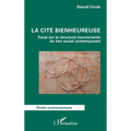 La cité bienheureuse: Essai sur la structure inconsciente du lien social contemporain