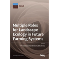 Multiple Roles for Landscape Ecology in Future Farming Systems