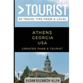 Greater Than a Tourist- Athens Georgia USA: 50 Travel Tips from a Local