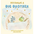 Becoming a Big Brother: A Warm and Magical Story About Change, Feelings, and the Adventure of Siblinghood