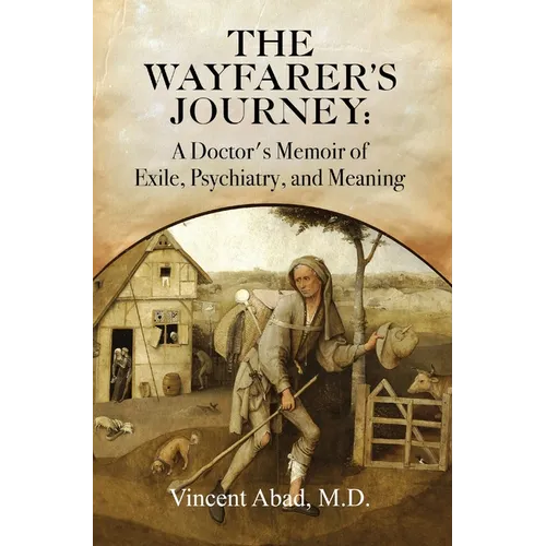 The Wayfarer's Journey: A Doctor's Memoir of Exile, Psychiatry, and Meaning