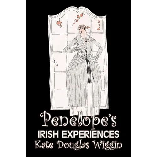 Penelope's Irish Experiences by Kate Douglas Wiggin, Fiction, Historical, United States, People & Places, Readers - Chapter Books