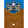 Sabr 50 at 50: The Society for American Baseball Research's Fifty Most Essential Contributions to the Game