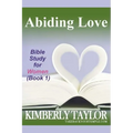 Abiding Love: Bible Study for Women (Book 1)