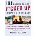 101 Places to Get F*cked Up Before You Die