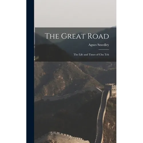 The Great Road: the Life and Times of Chu Teh